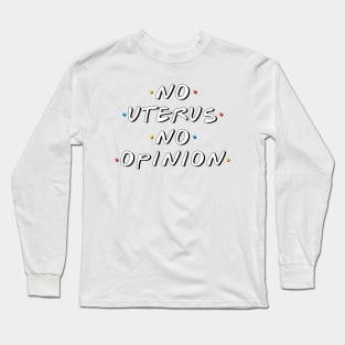 No Uterus No Opinion Long Sleeve T-Shirt